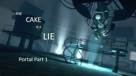 THE CAKE IS A LIE - Portal Pt. 1