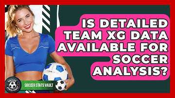Is Detailed Team xG Data Available For Soccer Analysis? - Soccer Stats Vault