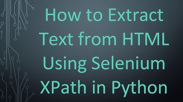 How to Extract Text from HTML Using Selenium XPath in Python