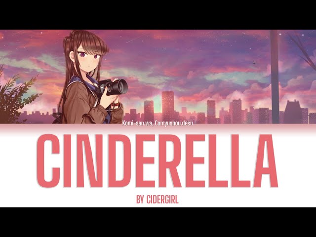 Komi-san Can't Communicate OP full - 『Cinderella by Cidergirl』 【Kan/Rom/Eng Lyrics】 class=