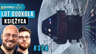 NASA prawie gotowa do lotu ludzi wokół Księżyca - AstroKawa #324