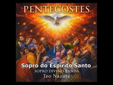 SOPRO DO ESPIRITO SANTO - SOPRO DIVINO BANDA - TEO NAZARÉ