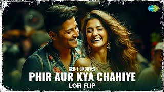 Phir Aur Kya Chahiye - LoFi Flip | Arijit Singh | Sachin-Jigar | Gen-Z Grooves