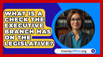 What Is A Check The Executive Branch Has On The Legislative? - CountyOffice.org