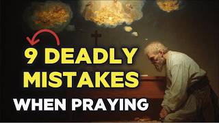 9 Deadly Mistakes Christians Make When Praying | The Bible’s Warnings