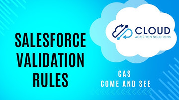 Salesforce Validation Rules: CAS Come and See Video