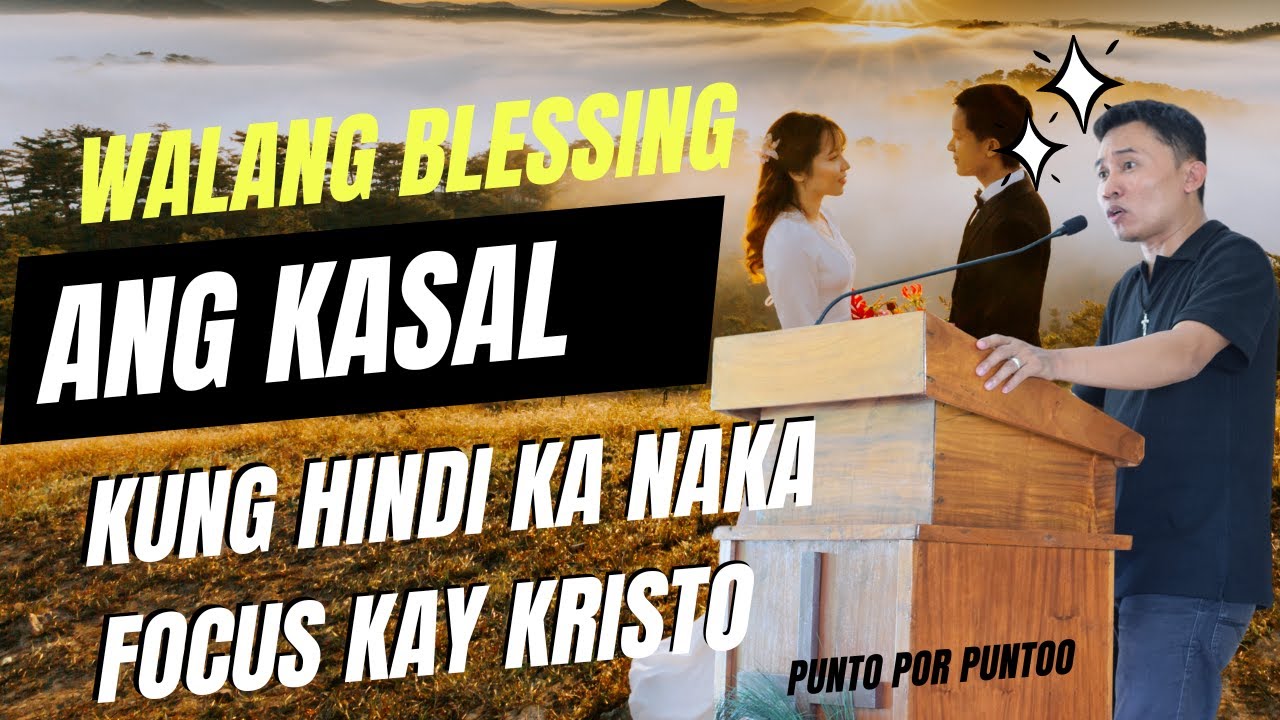 Walang Blessing ang KASAL kung hindi ka naka Focus ni Kristo. Bro. Sherwin Pacot