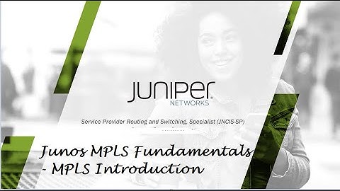 Juniper JNCIS-SP - Junos MPLS Fundamentals - MPLS - Introduction