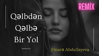 Rashad RC ft. Elnarə Abdullayeva - Qəlbdən Qəlbə Bir Yol 🔴 Remix - Tıktok trend