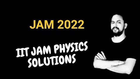 IIT JAM PHYSICS 2022 SOLUTION (MEMORY BASES)