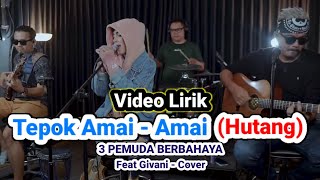 Tepok Amai-Amai (Hutang) // 3 Pemuda Berbahaya feat Givani // cover - [Video LIRIK]