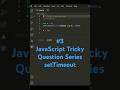 #3 JavaScript Tricky Question Series | setTimeout #coding #codingtime #trickyquestion #programming