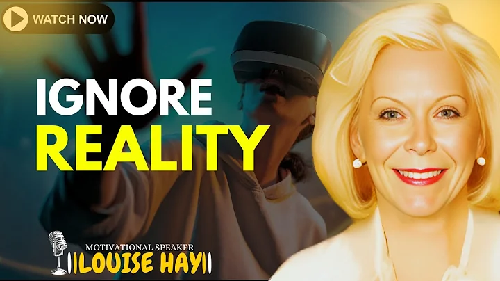 LOUISE HAY: How To Ignore Reality To Create Reality