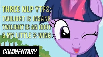 [Blind Commentary] Hoffy1138 YTPs - Twilight is Insane, Twilight is an Idiot & My Little X Wing