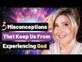 3 Misconceptions That Keep Us From Experiencing God