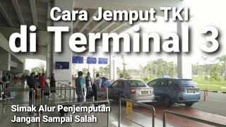 CARA JEMPUT TKI DI TERMINAL 3 KEDATANGAN LUAR NEGERI BANDARA SOEKARNO HATTA