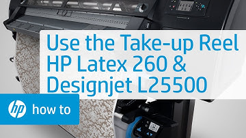 Using the Take-up Reel | HP Latex 260 and Designjet L25500 Printers | HP