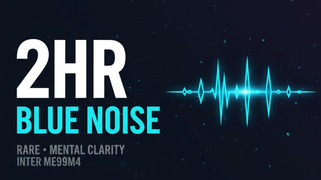 Blue Noise | 2 Hours | Rare High-Frequency Focus | ADHD & Mental Clarity