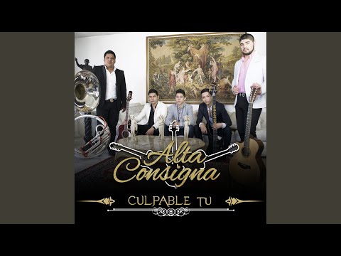 Alta Consigna - Culpable Tú