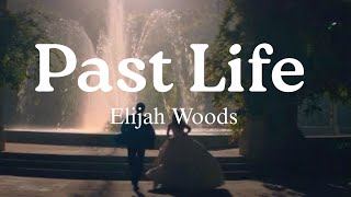 Elijah Woods - Past Life (Lyrics)