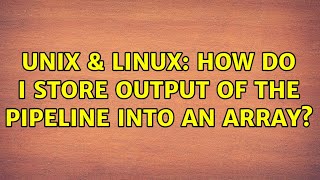 Unix & Linux: How do i store output of the pipeline into an array