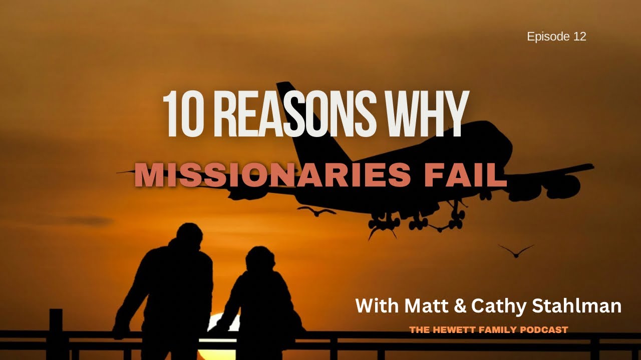 “10 Reasons Why Missionaries Fail” The Hewett Family Podcast with Matt and Cathy Stahlman 