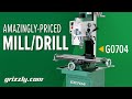Best Bang for your Buck Mill/Drill: The Grizzly G0704