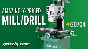 Best Bang for your Buck Mill/Drill: The Grizzly G0704
