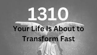 Unlock the Hidden Angel Number 1310 Meaning Instantly!