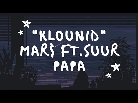 klounid - mar$ ft. suur papa -- LYRICS