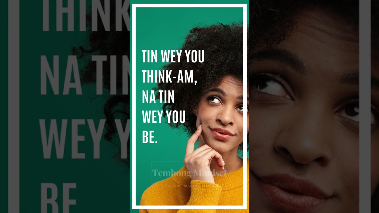 TIN WEY YOU THINK-AM | TEMBONG MINDSET | PIDGIN ENGLISH