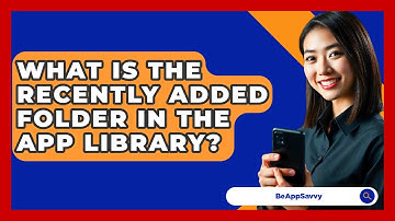 What Is The Recently Added Folder In The App Library? - Be App Savvy