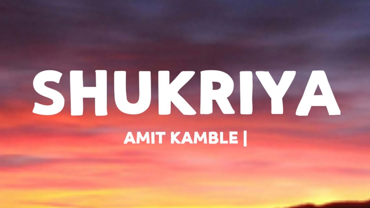 Amit Kamble   Shukriya  Lyrics