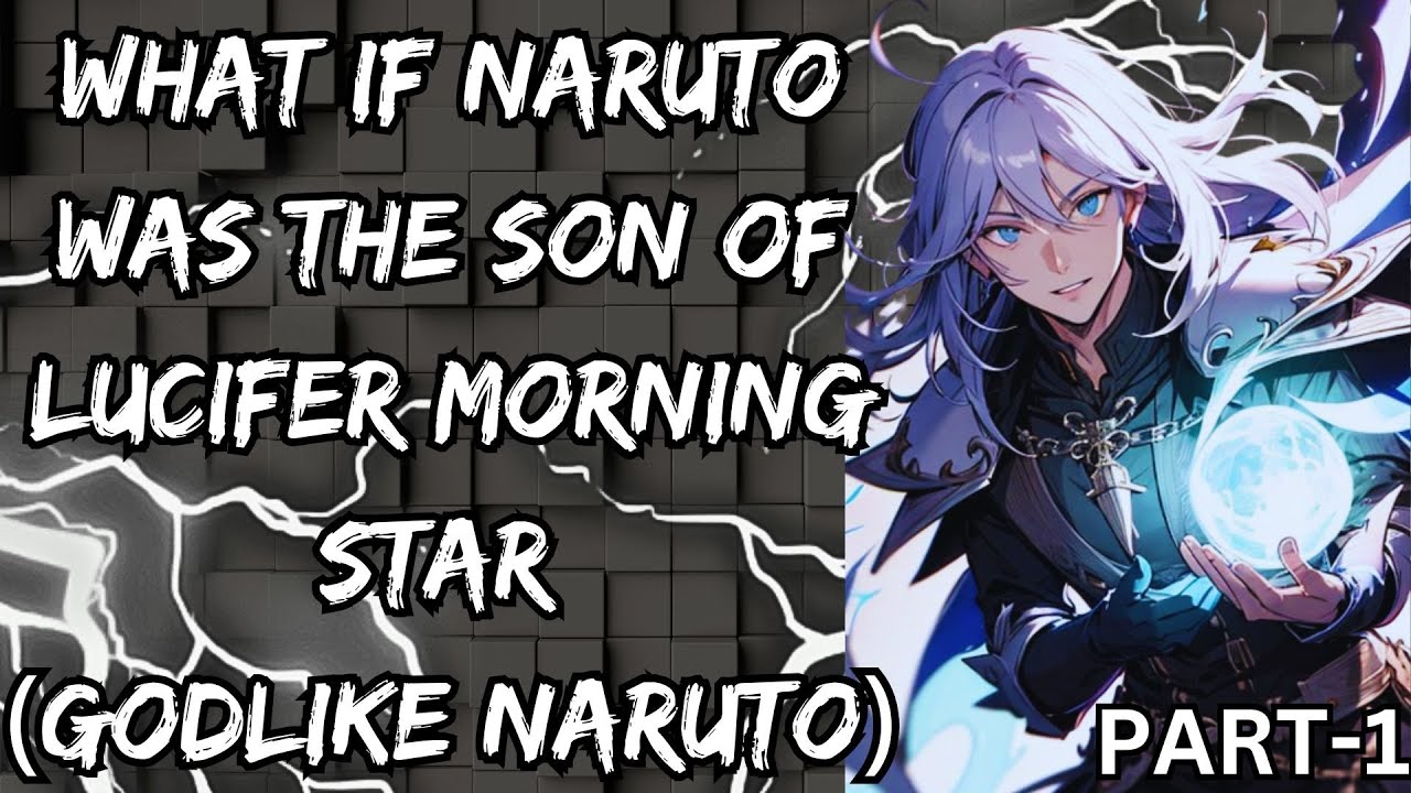 WHAT IF NARUTO WAS THE SON OF LUCIFER MORNING STAR (GODLIKE NARUTO)