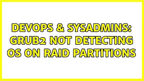 DevOps & SysAdmins: GRUB2 not detecting OS on raid partitions (2 Solutions!!)