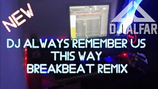 DJ ALWAYS REMEMBER US THIS WAY BREAKBEAT REMIX