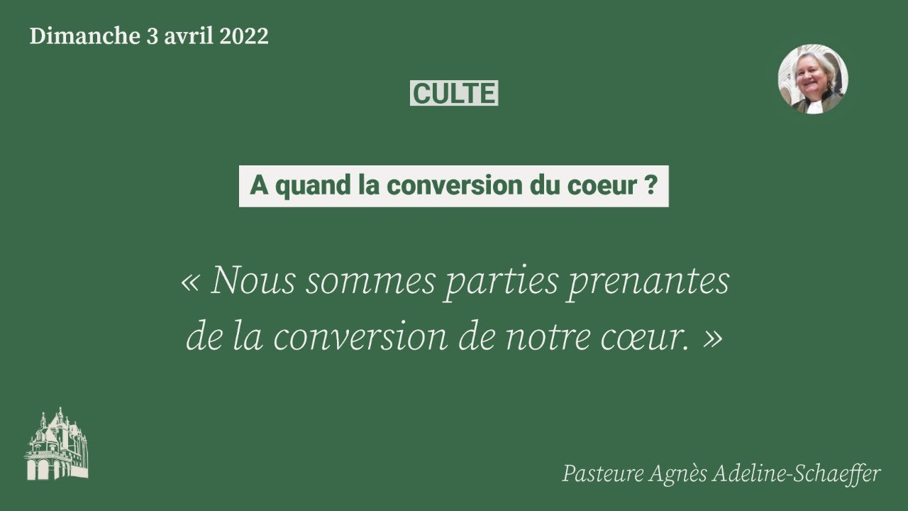 « A quand la conversion du cœur ? » par la Pasteure Agnès Adeline-Schaeffer