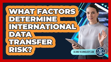 What Factors Determine International Data Transfer Risk?