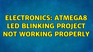 Electronics: ATmega8 LED blinking project not working properly