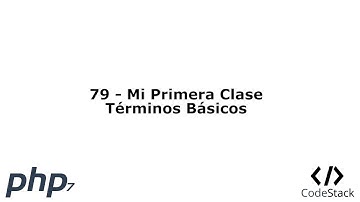 79 - Mi Primera Clase: Términos Básicos [PHP 7 - Español]