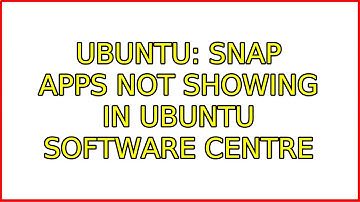 Ubuntu: Snap apps Not showing in Ubuntu software centre