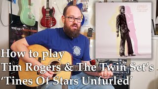 Tim Rogers & The Twin Set's "Tines Of Stars Unfurled" lesson - FULL ALBUM