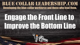 Engage the Front Line to Improve the Bottom Line