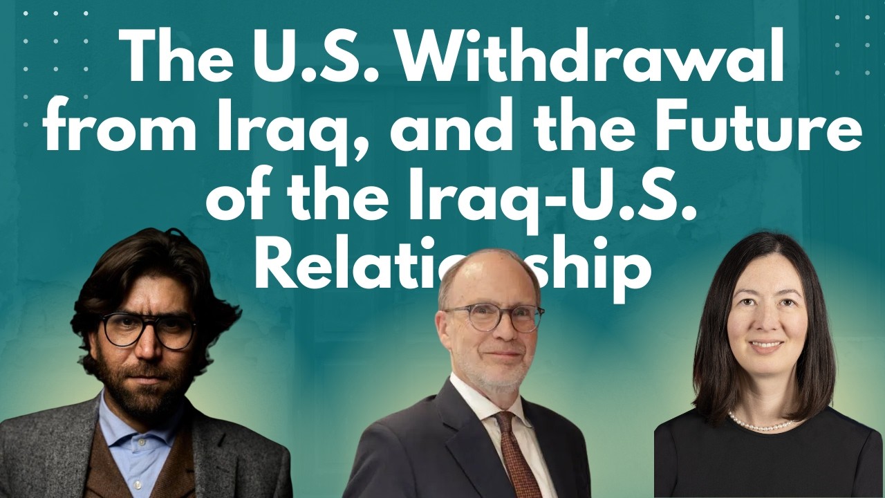 Lawfare Daily: The U.S. Withdrawal from Iraq, and the Future of the Iraq-U.S. Relationship