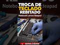 Esse notebook Lenovo quase se desmontou sozinho  | Trocando Teclado Rebitado