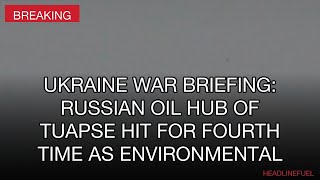 Ukraine Strikes Russian Oil Hub 4th Time: Environmental Crisis