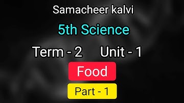 Food | unit 1 | term 2 | 5th std science | samacheer kalvi | Part 1 | Learn the science | class 5 |
