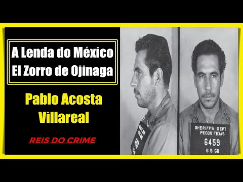 PABLO ACOSTA VILLARREAL - HISTÓRIA DO NARCOTRAFICANTE CONHECIDO COMO EL  ZORRO DE OJINAGA - PARTE 3