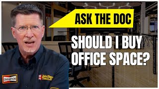 Should I Be Buying Office Space? | ASK The DOC
