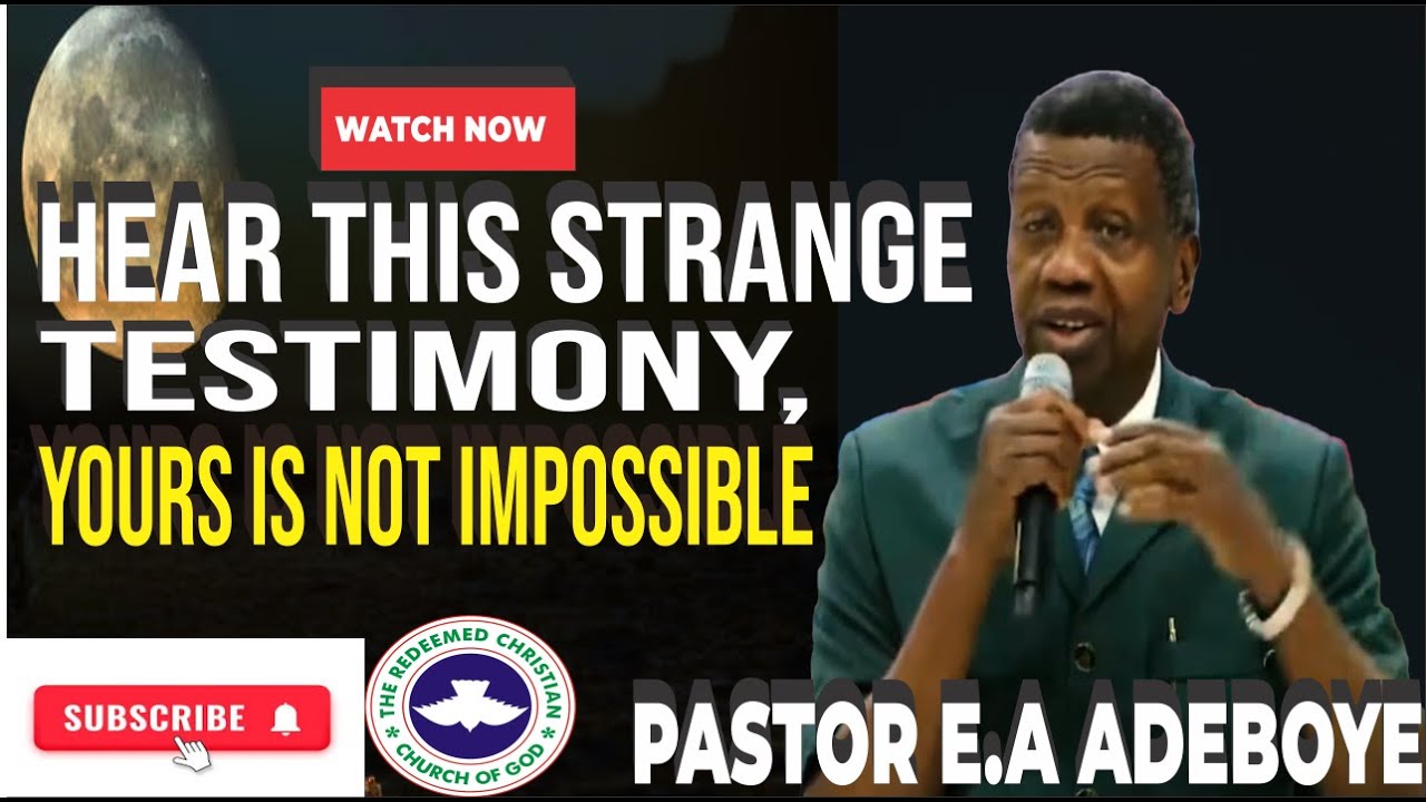 Hear This Strange Testimony, Yours is Not Impossible | Pastor E.A Adeboye